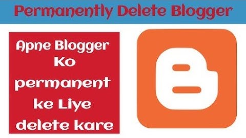 how to delete a blogger account in hindi/urdu 2018