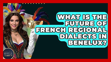What Is The Future Of French Regional Dialects In Benelux? - Exploring The Benelux
