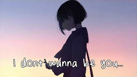 Nightcore → idontwannabeyouanymore (lyrics)