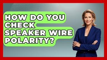 How Do You Check Speaker Wire Polarity? - NextGen Viewing and Audio