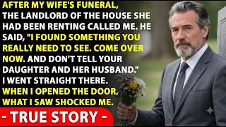 After My Wife’s Funeral, The Landlord Called Me, “You Need To See This. Don't Tell Your Daughter!”