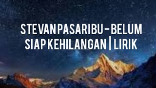 Stevan Pasaribu Belum siap kehilangan Lirik