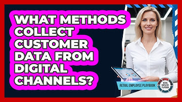 What Methods Collect Customer Data From Digital Channels?