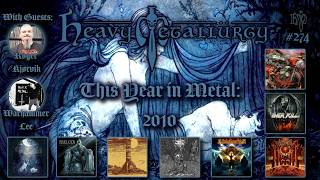Heavy Metallurgy Presents: Episode #274 - This Year in Metal 2010 W/ Roger and Lee