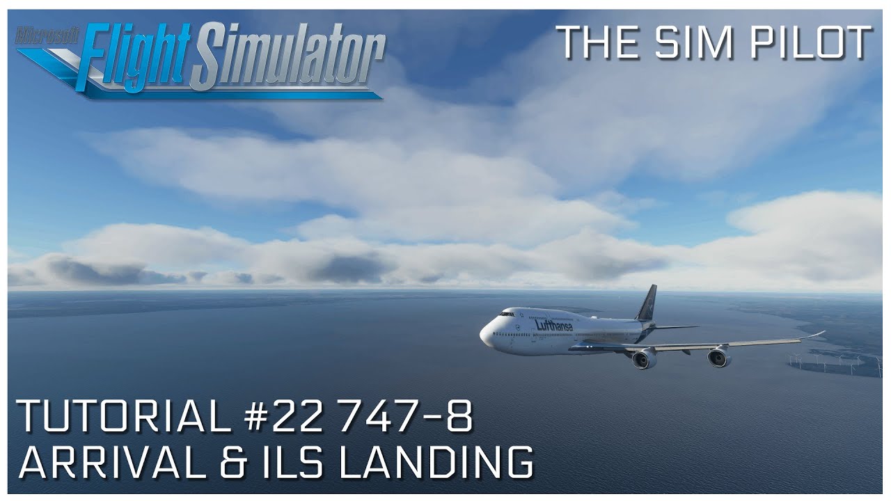 Microsoft Flight Simulator 2020 Tutorial EP#22 | 747-8 ARRIVAL & ILS ...