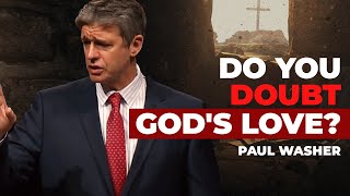 Do You Doubt God's Love? | Paul Washer