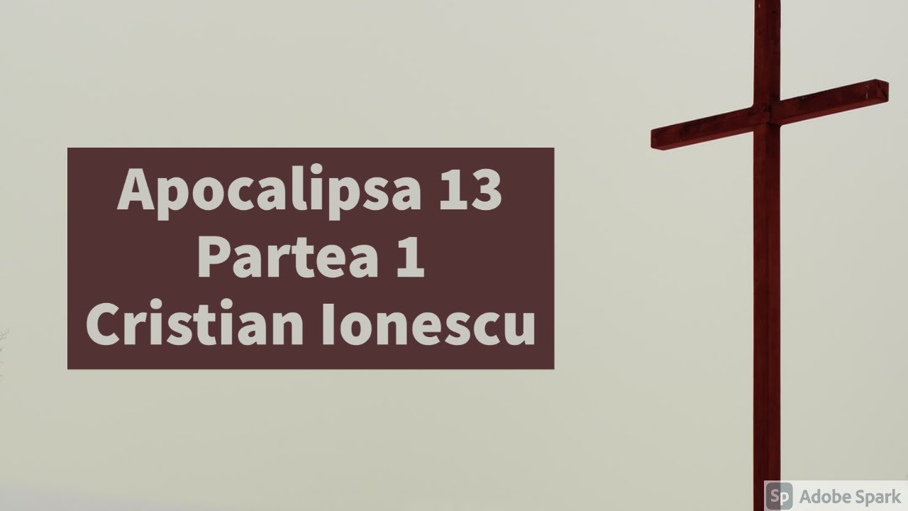 Cristian Ionescu - Studiu Apocalipsa 13 | Partea 1