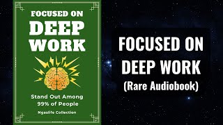 Focused on Deep Work - Stand Out Among 99% of People Audiobook