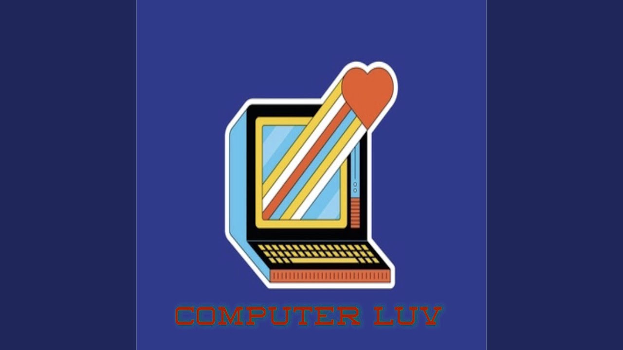 COMPUTER LOVE YouTube