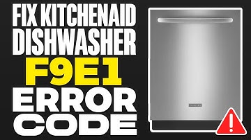 How To Fix KitchenAid Dishwasher F9E1 Error Code