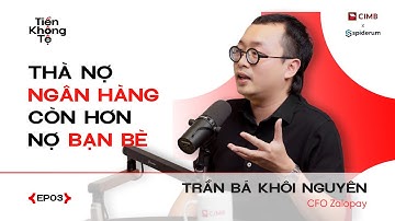 Thà NỢ NGÂN HÀNG còn hơn NỢ BẠN BÈ | Andy Nguyen - CFO Zalopay | Tiền Không Tệ EP3 | Spiderum X CIMB
