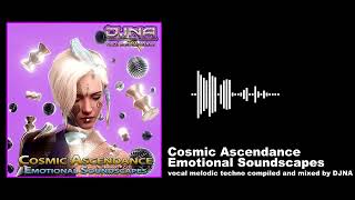 Cosmic Ascendance - Emotional Soundscapes (vocal melodic techno compiled and mixed by DJNA)