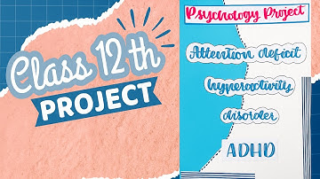 Psychology project on ADHD || Attention deficit hyperactivity disorder || Class 12 th CBSC