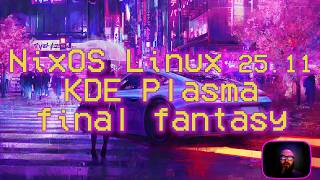 NixOS Linux 25.11 Xantusia | Final Fantasy #foss #gnu #linux #nixos #kde #plasma