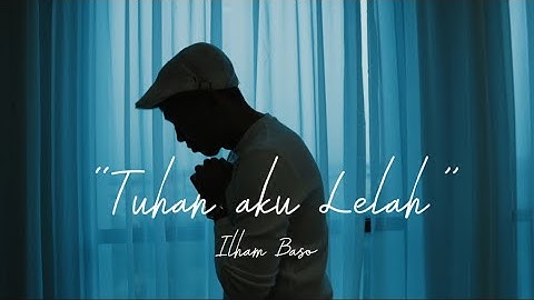 TUHAN AKU LELAH - OFFICIAL MUSIC VIDEO - ILHAM BASO