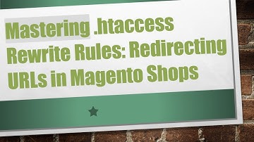 Mastering .htaccess Rewrite Rules: Redirecting URLs in Magento Shops