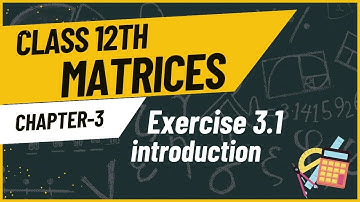 class 12th exercise 3.1 introduction | matrices chapter 3 class 12 math ncert