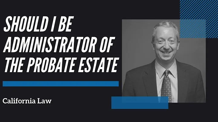 Should You Be The Administrator in Probate?