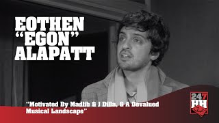 Eothen “Egon” Alapatt - Motivated By Madlib & J Dilla, & A Devalued Musical Landscape