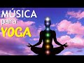 Música para Yoga y Meditación | Relajante Liberar el estrés y Reduce la Ansiedad
