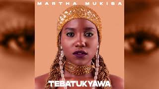 Martha Mukisa -Tebatukyawa (Official Audio)