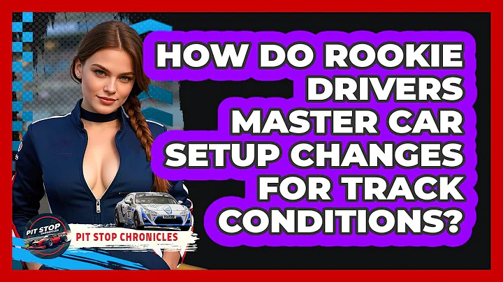How Do Rookie Drivers Master Car Setup Changes For Track Conditions? - Pit Stop Chronicles