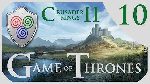 Crusader Kings 2 Game of Thrones - Massey Roleplay #10