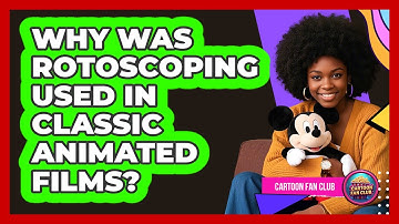 Why Was Rotoscoping Used In Classic Animated Films? - Cartoon Fan Club