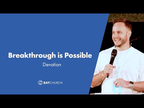Breakthrough is Possible: Devotion - Matt Bray