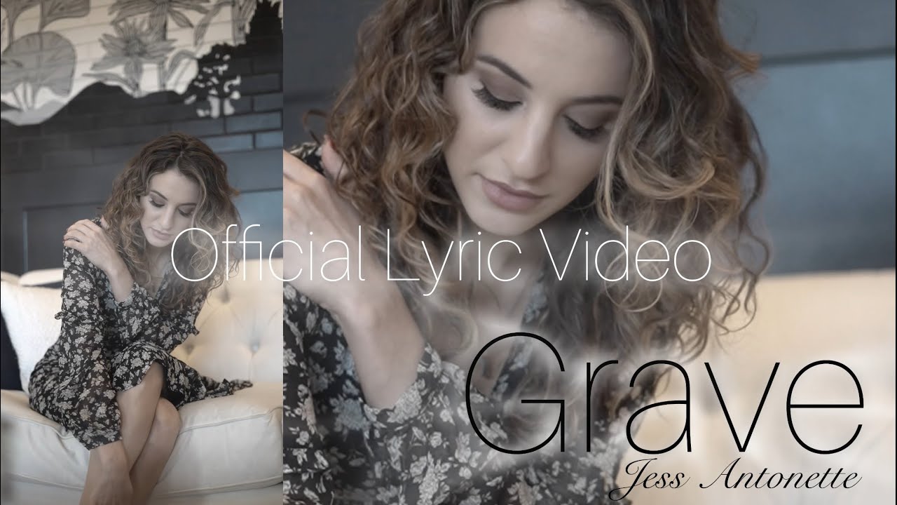 Watch Grave (Lyric Video) - Jess Antonette on YouTube Watch Grave (Lyric Video) - Jess Antonette on YouTube