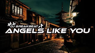 DJ ANGELS LIKE YOU BREAKBEAT FULLBASS TERBARU