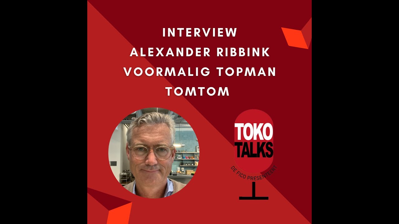 TokoTalks aflevering 6 // Alexander Ribbink (voormalig COO TomTom ...