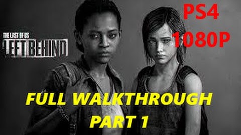 The Last Of Us Left Behind Remastered - Walkthrough Part 1 - 1080p PS4