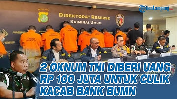 2 Oknum TNI Kopda FH dan Serka N Diberi Uang Rp 100 Juta untuk Culik Kacab Bank BUMN
