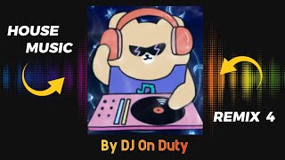 HOUSE MUSIC REMIX 4 || By DJ On Duty