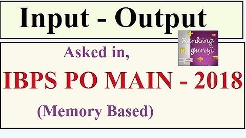 Memory Based Input Output Asked in IBPS PO MAIN 2018