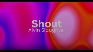 Shout - Alvin Slaughter