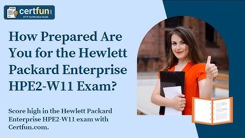 How Prepared Are You for the Hewlett Packard Enterprise HPE2 W11 Exam?