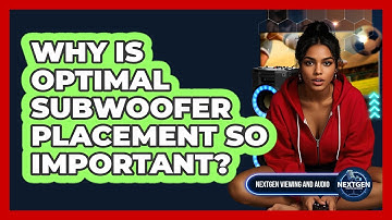 Why Is Optimal Subwoofer Placement So Important? - NextGen Viewing and Audio