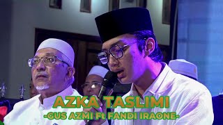 GUS AZMI & FANDI IRAONE - AZKA TASLIMI