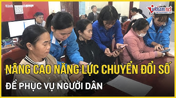 Nâng cao năng lực chuyển đổi số để phục vụ người dân | Báo VietNamNet