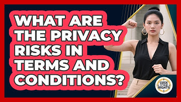 What Are The Privacy Risks In Terms And Conditions? - Guide To Your Rights