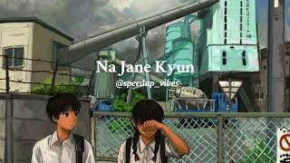 Na Jane Kyun Rangeen Jaha [ SPED UP ]