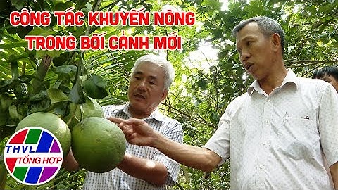 Nông nghiệp bền vững: Công tác khuyến nông trong bối cảnh mới