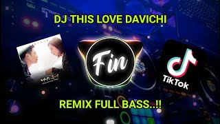 DJ THIS LOVE - DAVICHI Remix Korea Full Bass terbaru