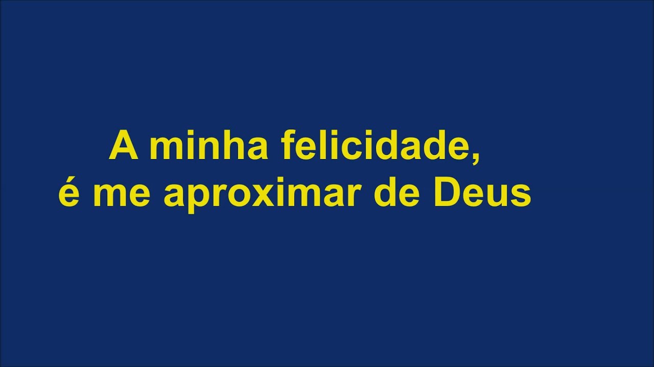 A minha felicidade, é me aproximar de Deus - YouTube