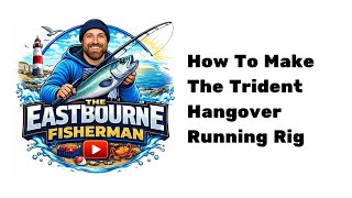 HOW TO MAKE THE TRIDENT HANGOVER RUNNING RIG - EPISODE 8 - UP & OVER SYSTEM (UK SEA FISHING)