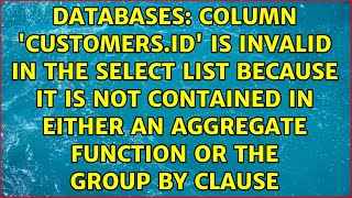 Column 'CUSTOMERS.ID' is invalid in the select list because it is not contained in either an...