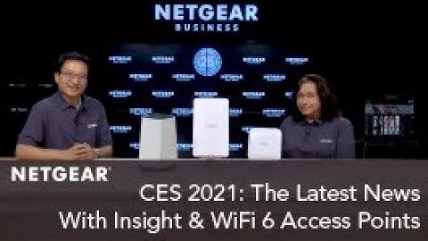 CES 2021: The Latest News with Insight & WiFi 6 Access Points | NETGEAR Business