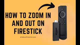 How to Zoom In and Out on Firestick | Allaboutfirestick.com